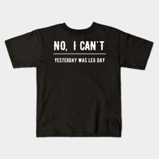 No I Can't Yesterday Was Leg Day Kids T-Shirt